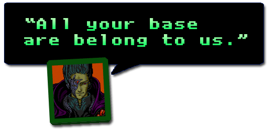All your base are belong to us.